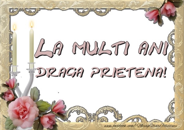 Felicitari de la multi ani pentru Prietena - La multi ani draga prietena