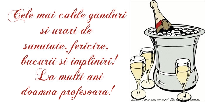 Felicitari de la multi ani pentru Profesoara - Cele mai calde ganduri si urari de sanatate, fericire, bucurii si impliniri! La multi ani doamna profesoara!