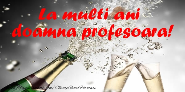 Felicitari de la multi ani pentru Profesoara - La multi ani doamna profesoara!
