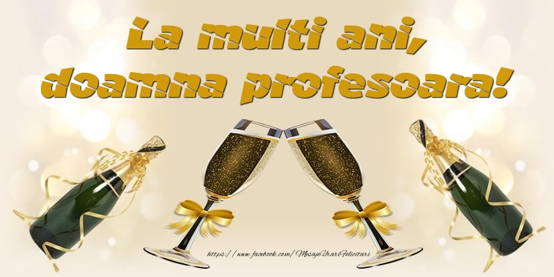 Felicitari de la multi ani pentru Profesoara - La multi ani, doamna profesoara!