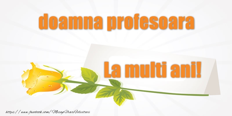 Felicitari de la multi ani pentru Profesoara - Pentru doamna profesoara La multi ani!