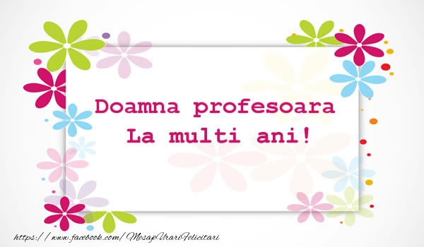 Felicitari de la multi ani pentru Profesoara - Doamna profesoara La multi ani