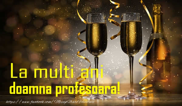 Felicitari de la multi ani pentru Profesoara - La multi ani doamna profesoara!