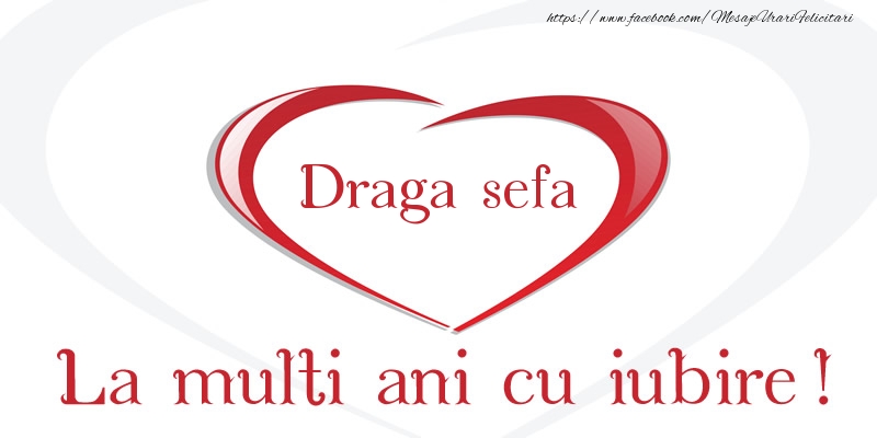 Felicitari de la multi ani pentru Sefa - Draga sefa La multi ani cu iubire!