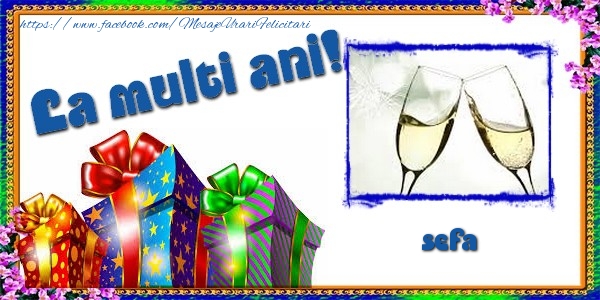 Felicitari de la multi ani pentru Sefa - La multi ani! sefa