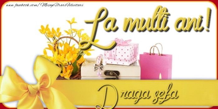 Felicitari de la multi ani pentru Sefa - La multi ani, draga sefa