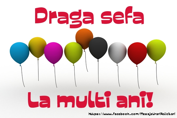 Felicitari de la multi ani pentru Sefa - Draga sefa La multi ani!
