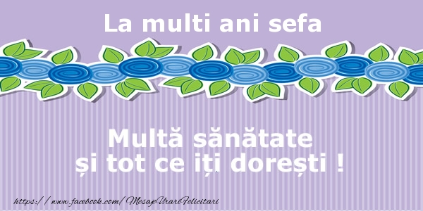 Felicitari de la multi ani pentru Sefa - La multi ani sefa Multa sanatate si tot ce iti doresti !