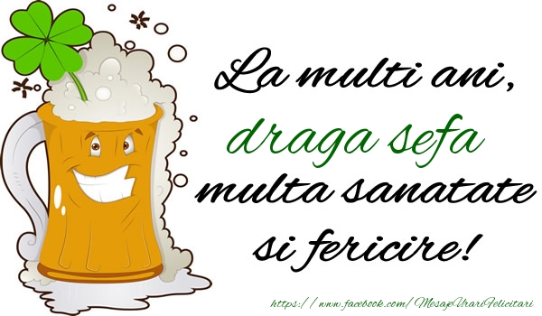 Felicitari de la multi ani pentru Sefa - La multi ani draga sefa, multa sanatate si fericire!