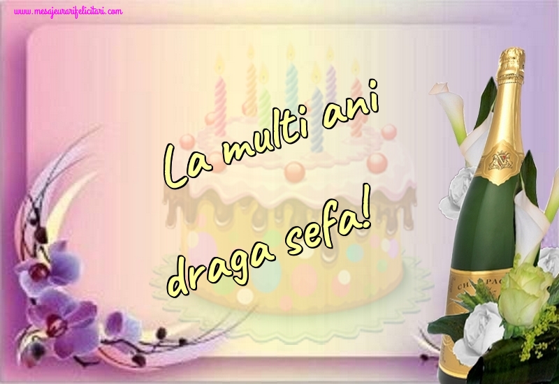 Felicitari de la multi ani pentru Sefa - La multi ani draga sefa!