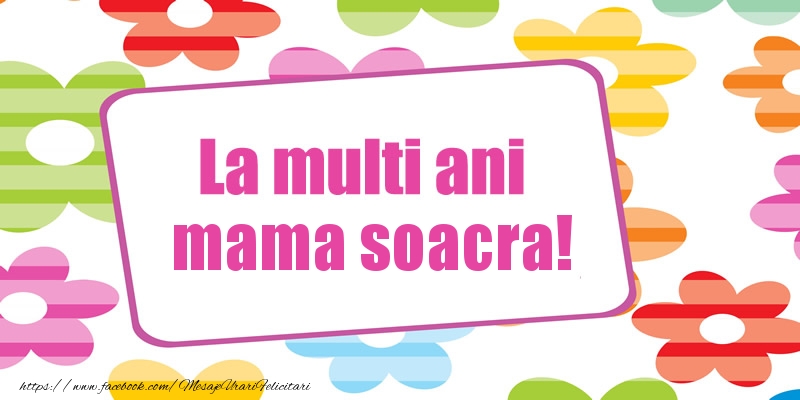 Felicitari de la multi ani pentru Soacra - La multi ani mama soacra!