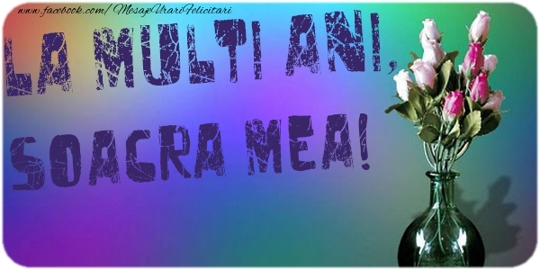 Felicitari de la multi ani pentru Soacra - La multi ani, soacra mea