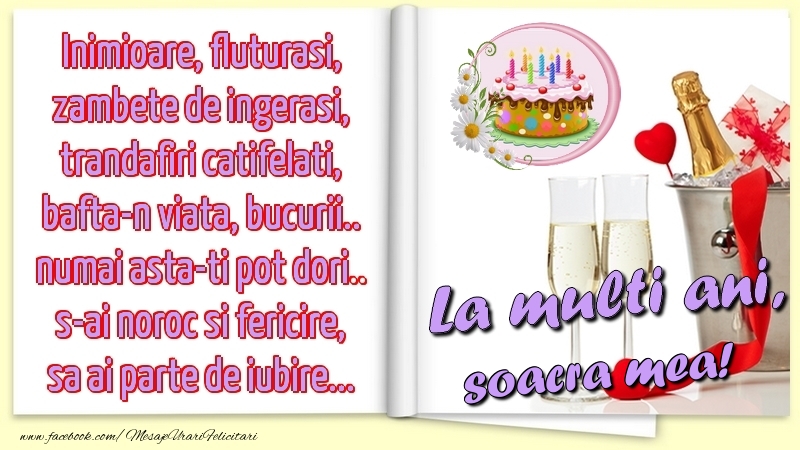Felicitari de la multi ani pentru Soacra - Inimioare, fluturasi, zambete de ingerasi, trandafiri catifelati, bafta-n viata, bucurii.. numai asta-ti pot dori.. s-ai noroc si fericire, sa ai parte de iubire...La multi ani, soacra mea!
