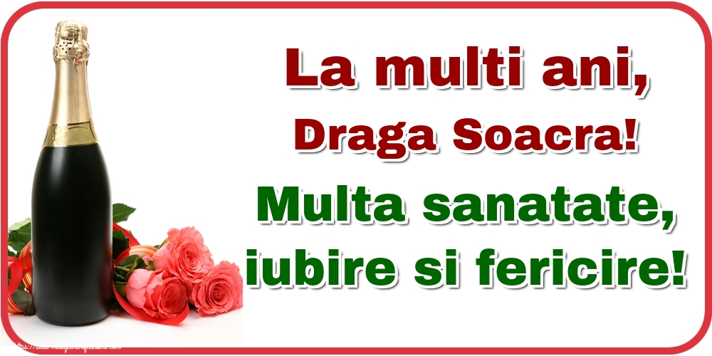 Felicitari de la multi ani pentru Soacra - La multi ani, draga soacra! Multa sanatate, iubire si fericire!