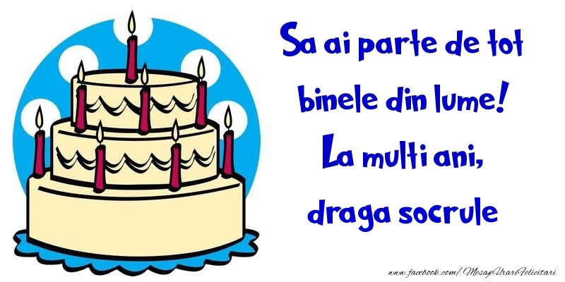 Felicitari de la multi ani pentru Socru - Sa ai parte de tot binele din lume! La multi ani, draga socrule
