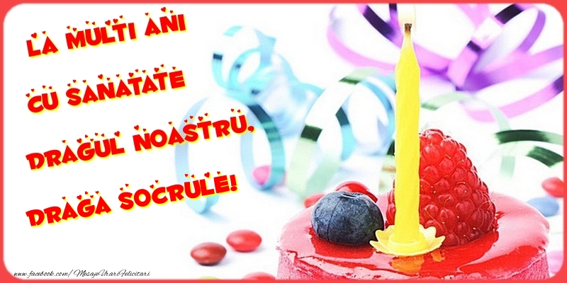 Felicitari de la multi ani pentru Socru - La multi ani cu sanatate dragul noastru, draga socrule