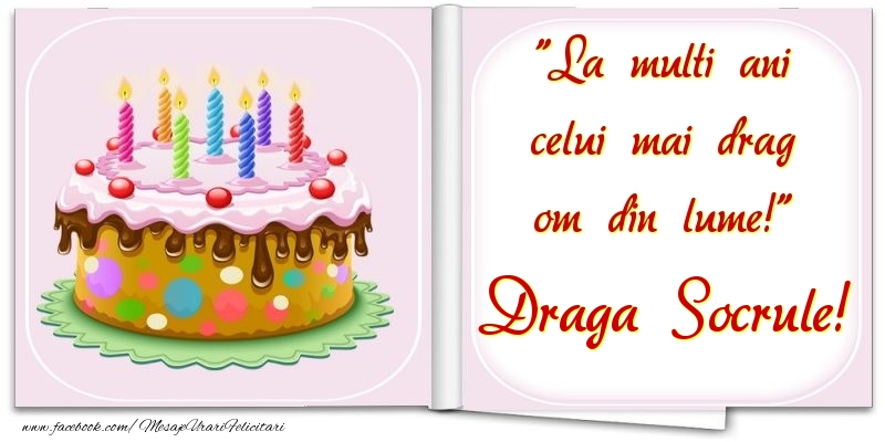 Felicitari de la multi ani pentru Socru - La multi ani celui mai drag om din lume! draga socrule