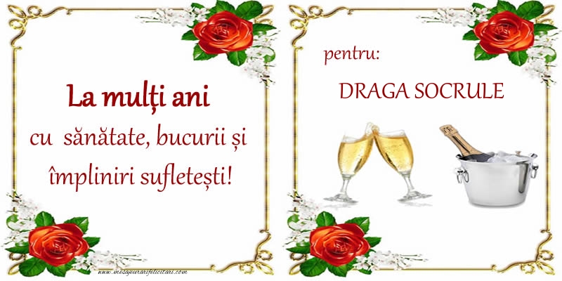 Felicitari de la multi ani pentru Socru - La multi ani cu sanatate, bucurii si impliniri sufletesti! pentru: draga socrule