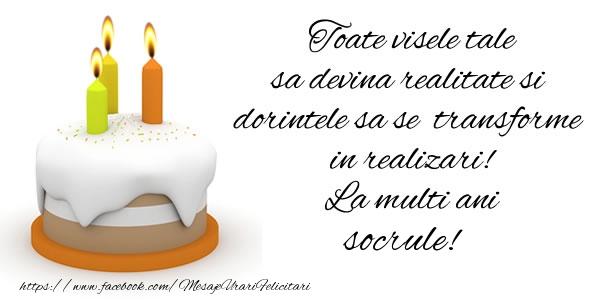 La multi ani Toate visele tale sa devina realitate si dorintele sa se transforme  in realizari! La multi ani socrule!