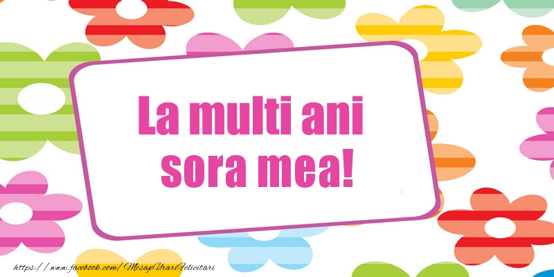 Felicitari de la multi ani pentru Sora - La multi ani sora mea!