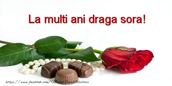Felicitari de la multi ani pentru Sora - La multi ani draga sora mea!