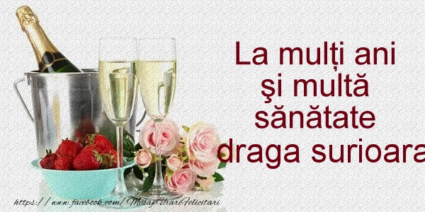 Felicitari de la multi ani pentru Sora - La multi ani si multa sanatate draga surioara!