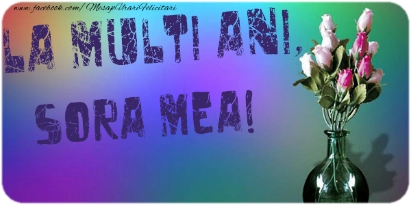 Felicitari de la multi ani pentru Sora - La multi ani, sora mea