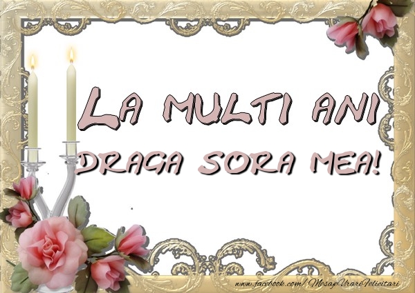 Felicitari de la multi ani pentru Sora - La multi ani draga surioara