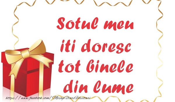 Felicitari de la multi ani pentru Sot - Sotul meu iti doresc tot binele din lume