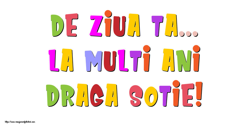 Felicitari de la multi ani pentru Sotie - De ziua ta... La multi ani, draga sotie!