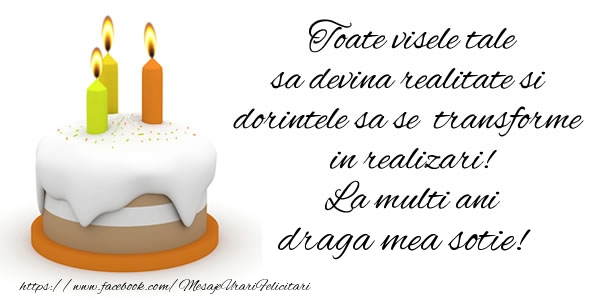 Felicitari de la multi ani pentru Sotie - Toate visele tale sa devina realitate si dorintele sa se transforme  in realizari! La multi ani draga mea sotie!