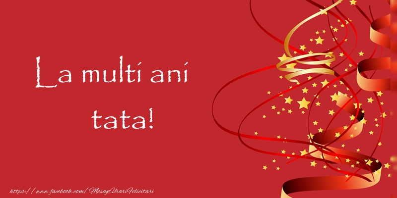 Felicitari de la multi ani pentru Tata - La multi ani tata!