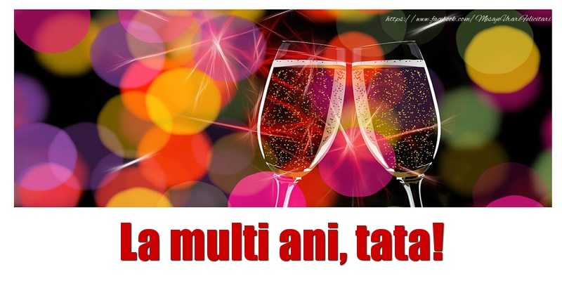 Felicitari de la multi ani pentru Tata - La multi ani tata!