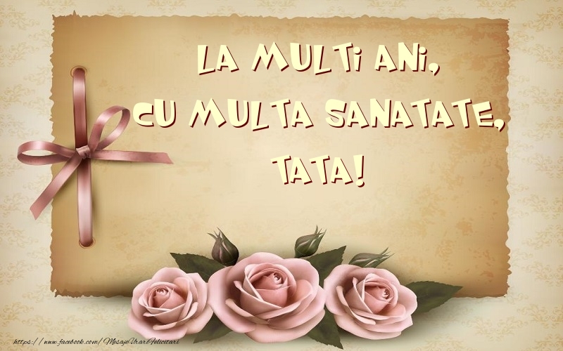 Felicitari de la multi ani pentru Tata - La multi ani, cu multa sanatate, tata