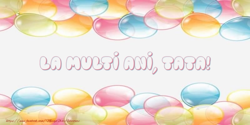 Felicitari de la multi ani pentru Tata - La multi ani, tata!