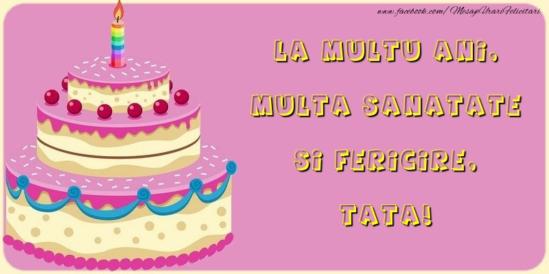 Felicitari de la multi ani pentru Tata - La multu ani, multa sanatate si fericire, tata