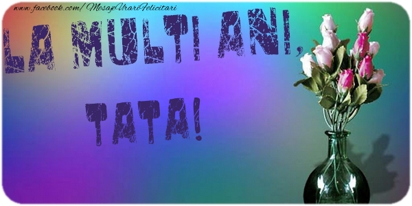 Felicitari de la multi ani pentru Tata - La multi ani, tata