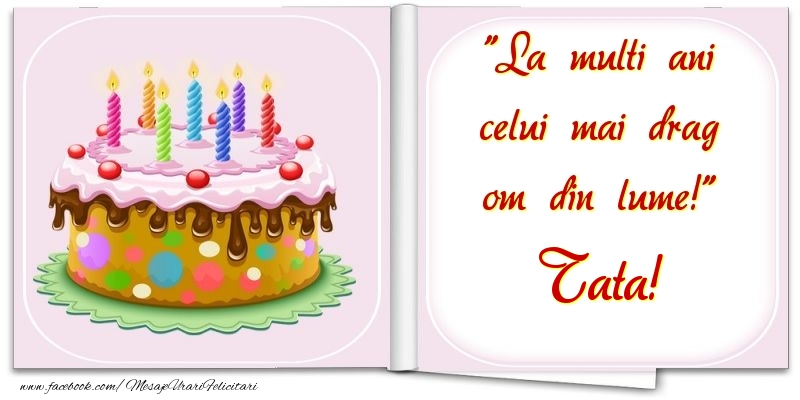 Felicitari de la multi ani pentru Tata - La multi ani celui mai drag om din lume! tata