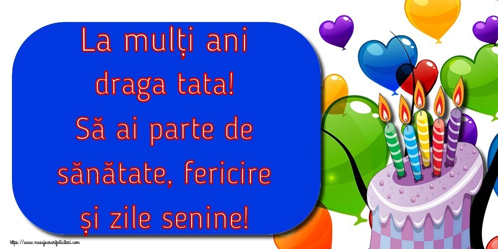 Felicitari de la multi ani pentru Tata - La mulți ani draga tata! Să ai parte de sănătate, fericire și zile senine!
