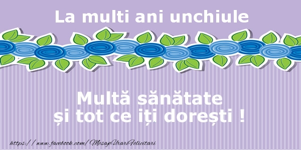 Felicitari de la multi ani pentru Unchi - La multi ani unchiule Multa sanatate si tot ce iti doresti !