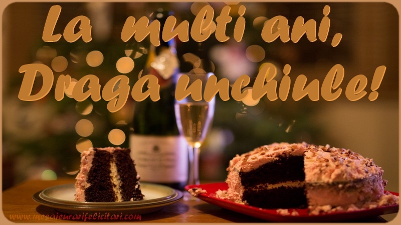 Felicitari de la multi ani pentru Unchi - La multi ani, draga unchiule!