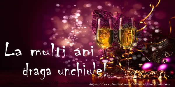 Felicitari de la multi ani pentru Unchi - La multi ani draga unchiule!