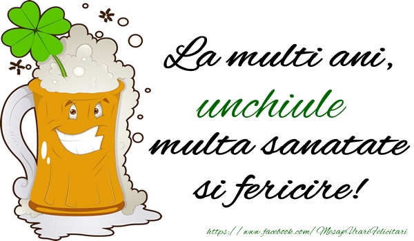 Felicitari de la multi ani pentru Unchi - La multi ani unchiule, multa sanatate si fericire!