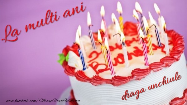 Felicitari de la multi ani pentru Unchi - La multi ani, draga unchiule!