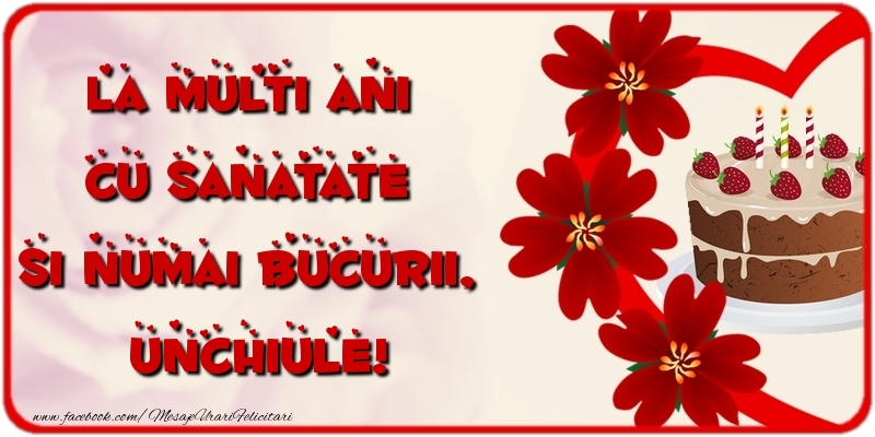 Felicitari de la multi ani pentru Unchi - La multi ani cu sanatate si numai bucurii, unchiule