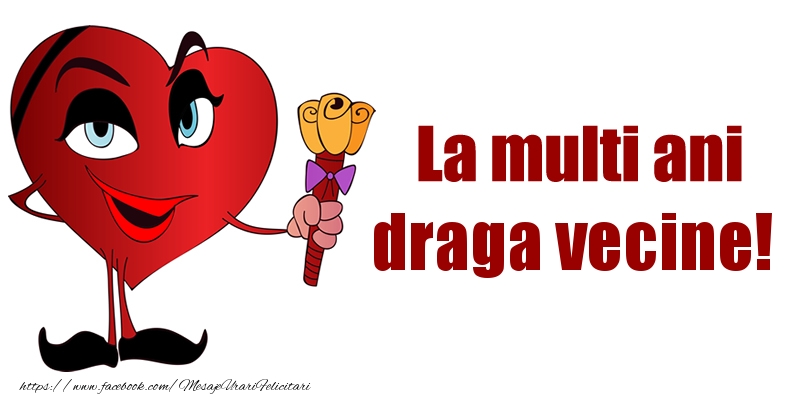 Felicitari de la multi ani pentru Vecin - La multi ani draga vecine!