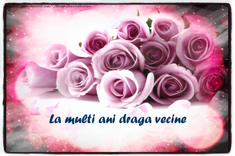 Felicitari de la multi ani pentru Vecin - La multi ani draga vecine