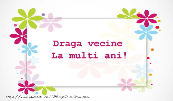 Felicitari de la multi ani pentru Vecin - Draga vecine La multi ani