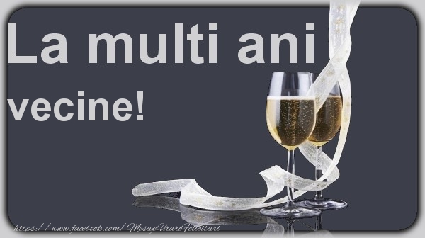 Felicitari de la multi ani pentru Vecin - La multi ani vecine!