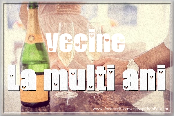 Felicitari de la multi ani pentru Vecin - La multi ani vecine